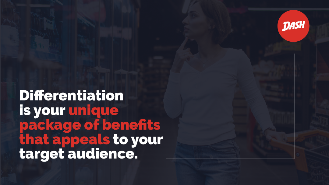 Differentiation is your unique package of benefits that appeals to your target audience.