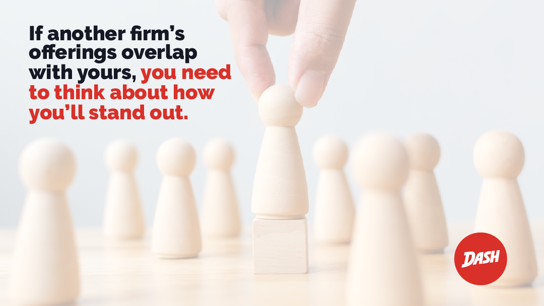 If another firm's offerings overlap with yours, you need to think about how you'll stand out