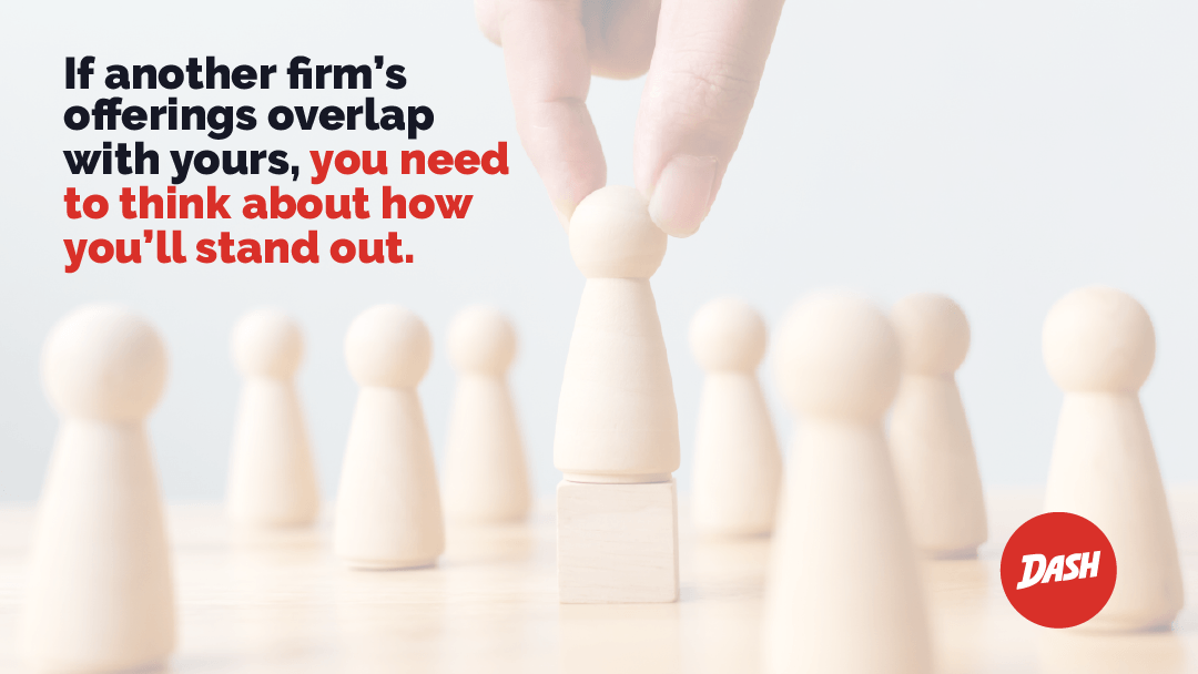 If another firm's offerings overlap with yours, you need to think about how you'll stand out